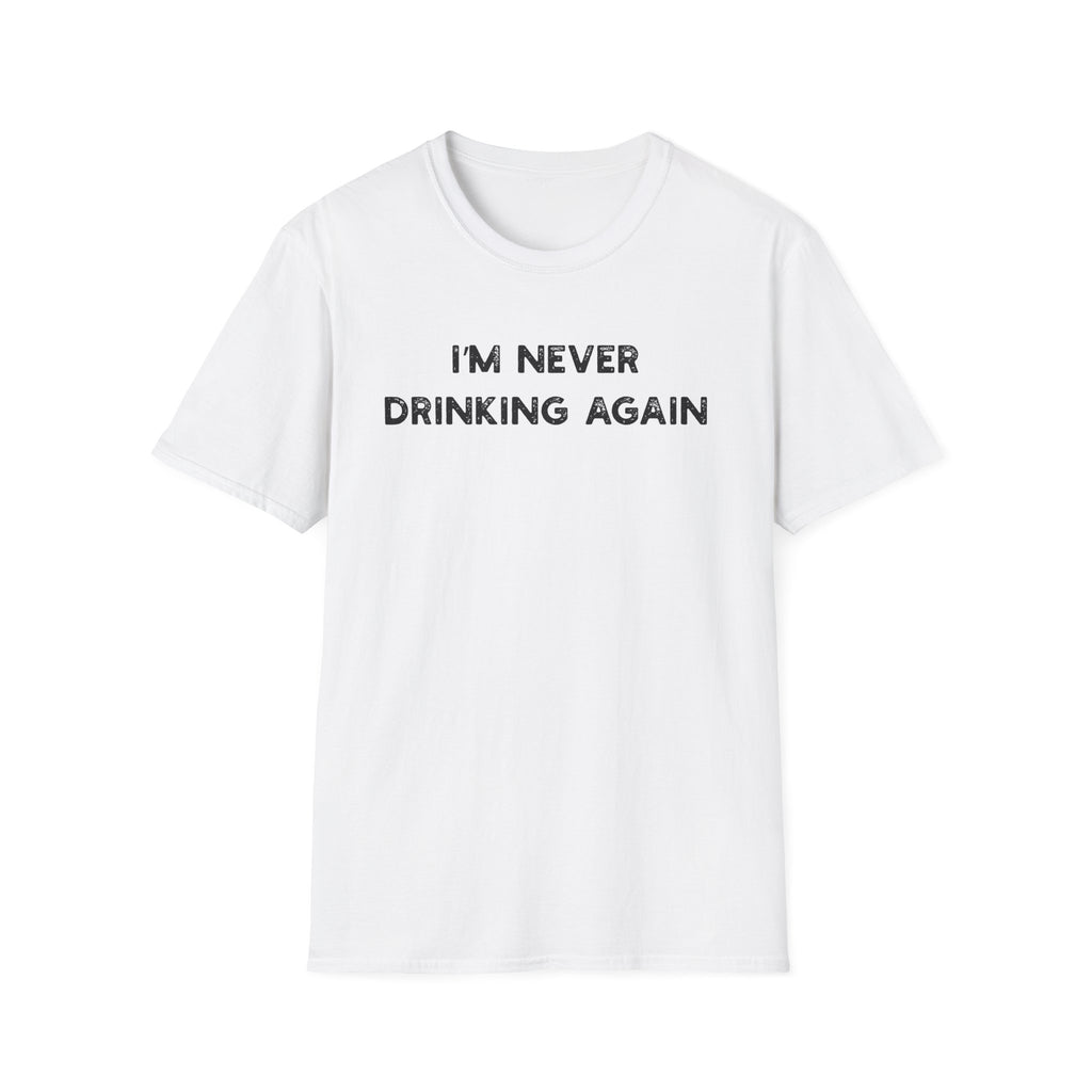 I'm Never Drinking Again - Classic Fit