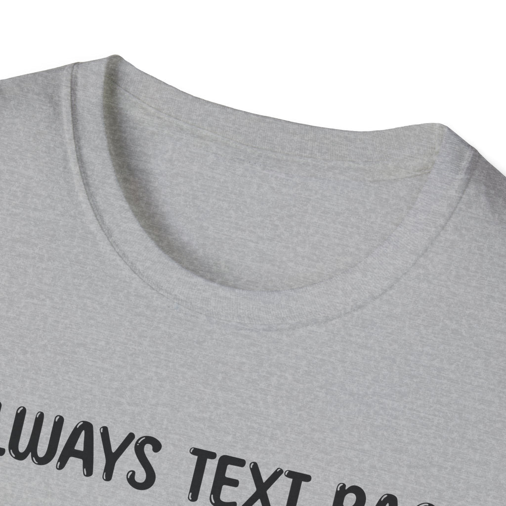 I Always Text Back - Classic Fit