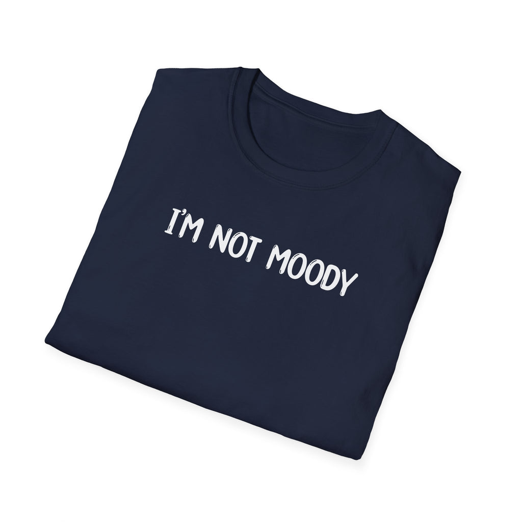 I'm Not Moody - Classic Fit