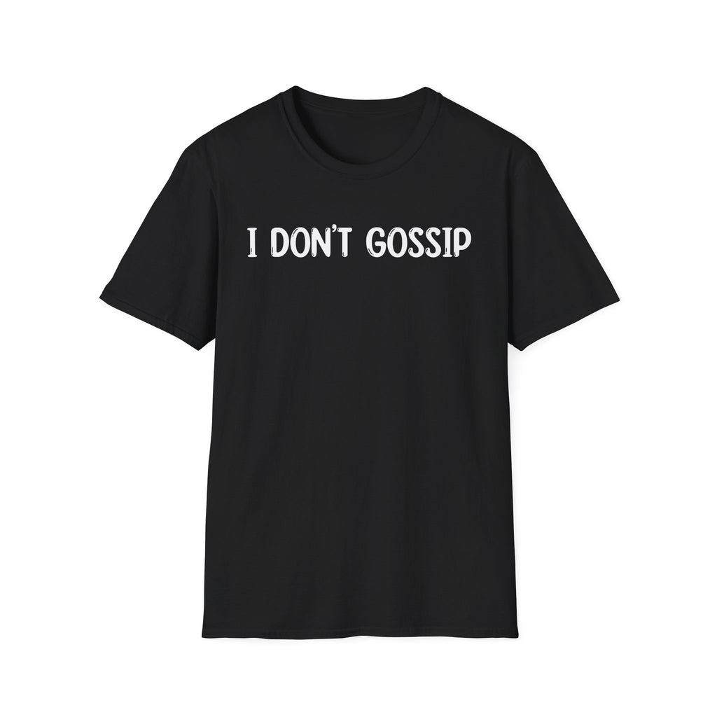 I Don't Gossip - Classic Fit