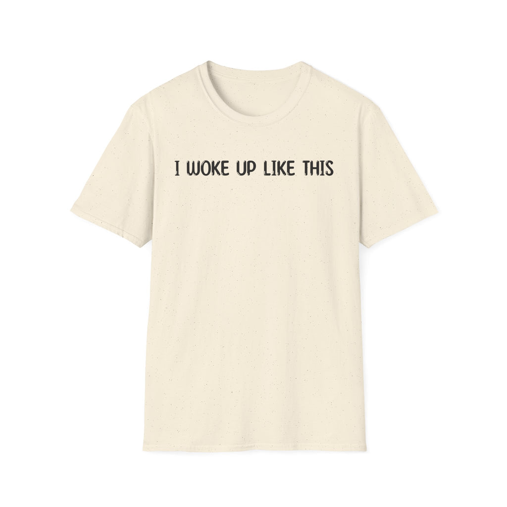 I Woke Up Like This - Classic Fit