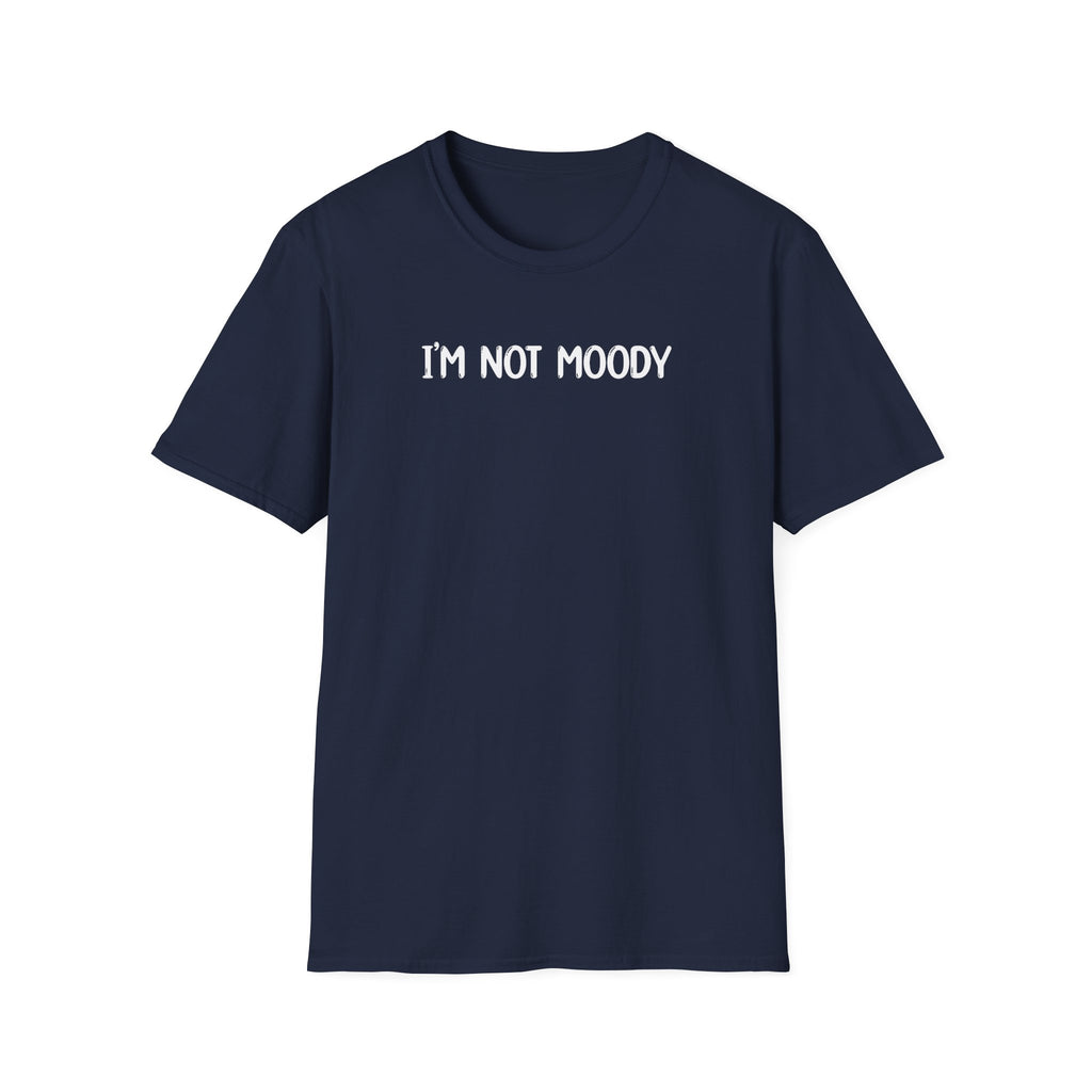 I'm Not Moody - Classic Fit