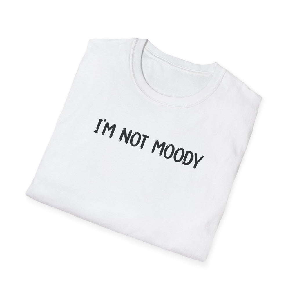 I'm Not Moody - Classic Fit