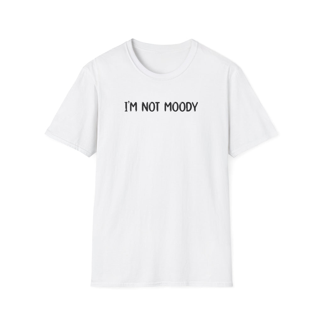 I'm Not Moody - Classic Fit