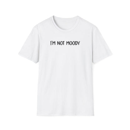 I'm Not Moody - Classic Fit