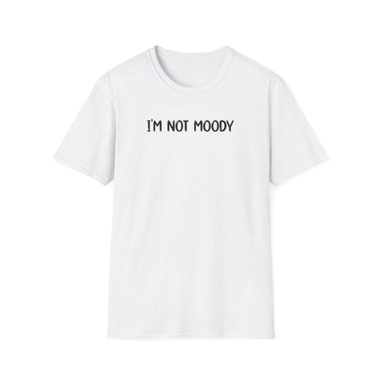 I'm Not Moody - Classic Fit