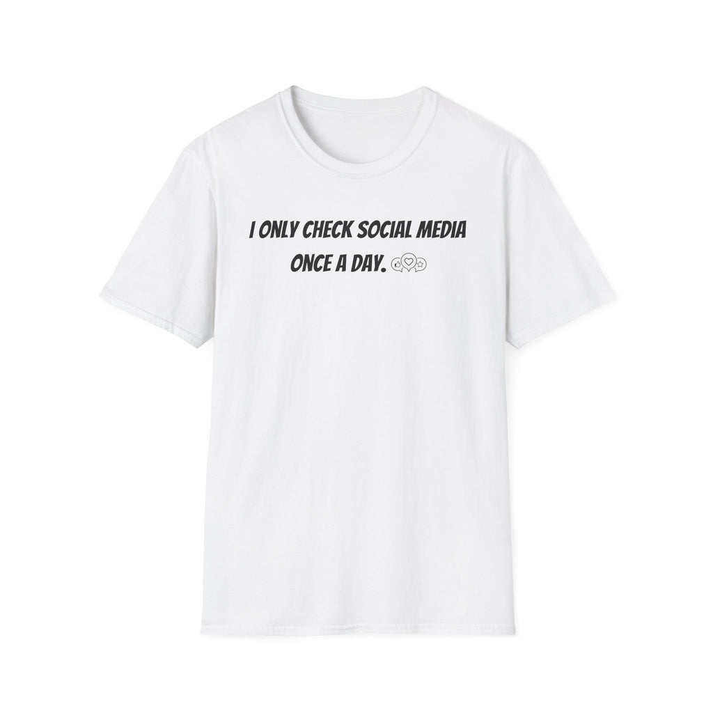 I Only Check Social Media Once a Day - Classic Fit