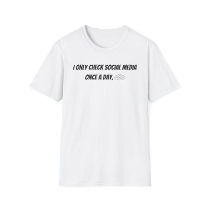 I Only Check Social Media Once a Day - Classic Fit