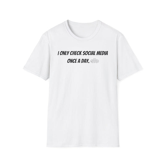 I Only Check Social Media Once a Day - Classic Fit