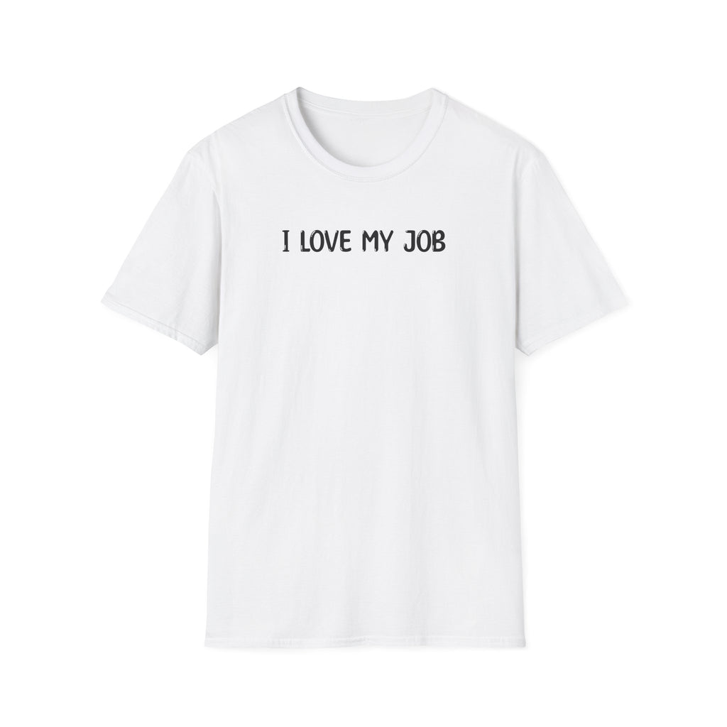 I Love My Job - Classic Fit