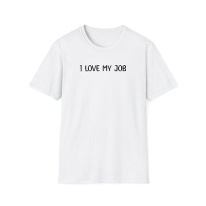 I Love My Job - Classic Fit