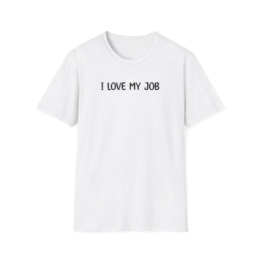I Love My Job - Classic Fit