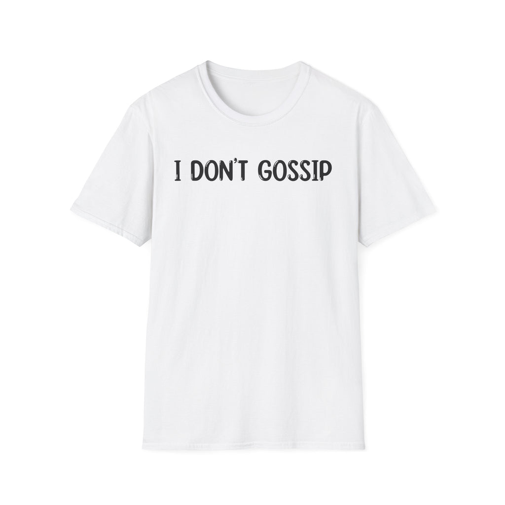 I Don't Gossip - Classic Fit