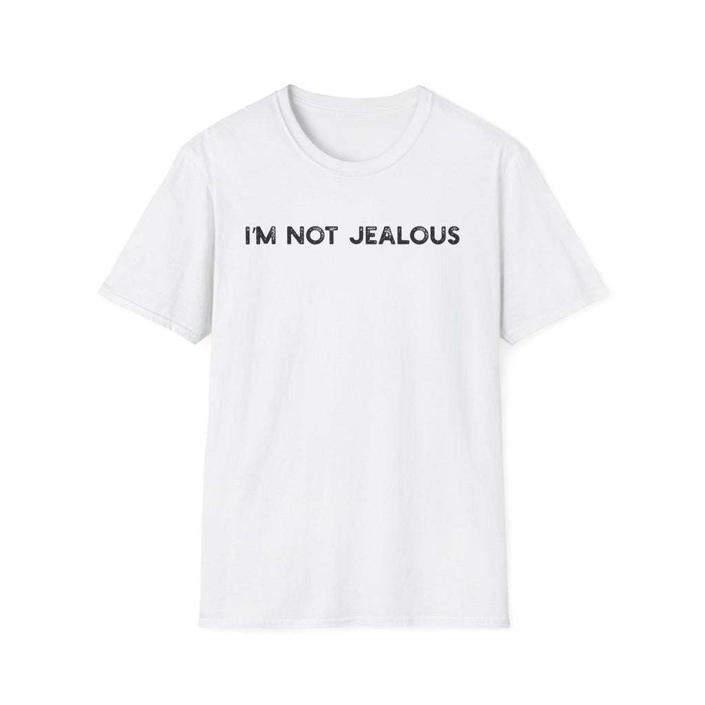 I'm Not Jealous - Classic Fit