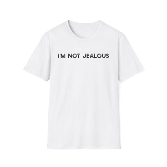 I'm Not Jealous - Classic Fit