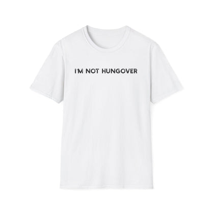 I'm Not Hungover - Classic Fit