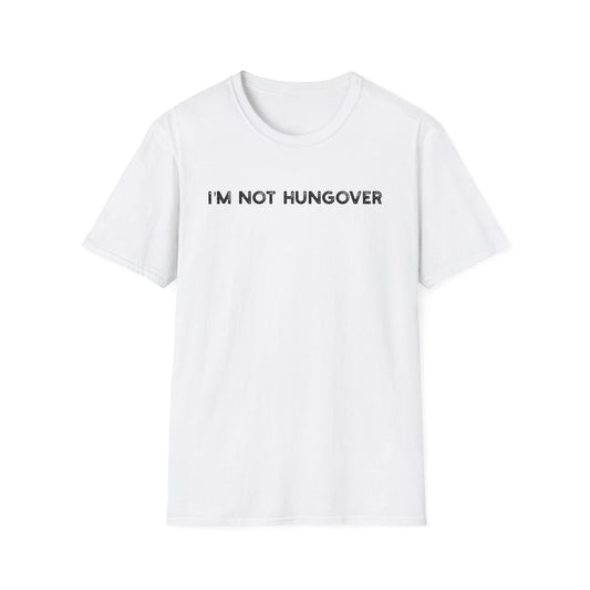 I'm Not Hungover - Classic Fit