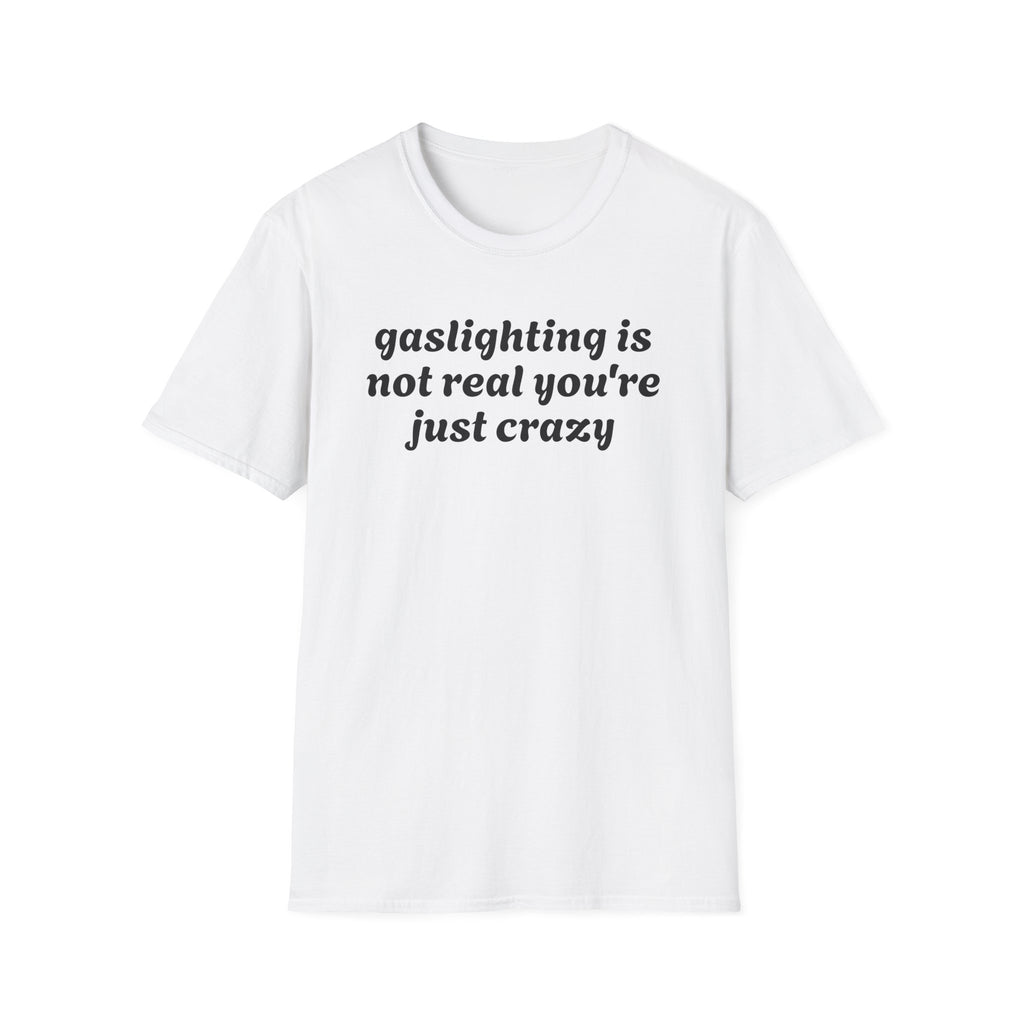 Gaslighting Is Not Real - Classic Fit