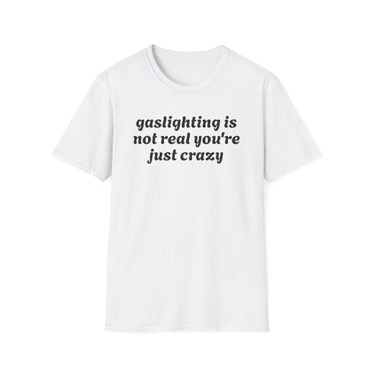 Gaslighting Is Not Real - Classic Fit