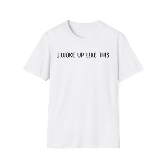 I Woke Up Like This - Classic Fit