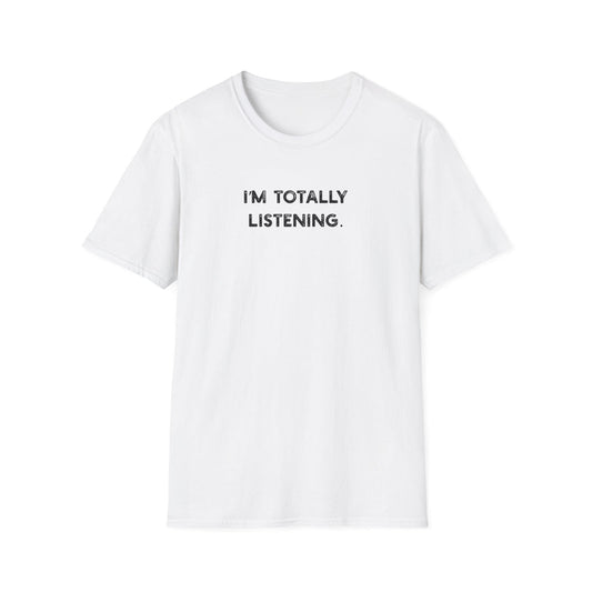 I'm Totally Listening - Classic Fit