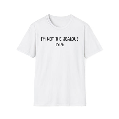 I'm Not The Jealous Type - Classic Fit
