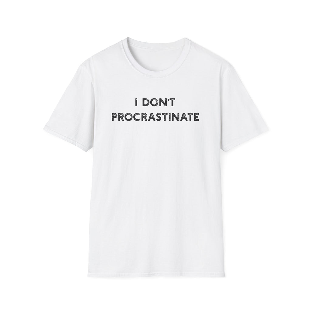 I Don't Procrastinate - Classic Fit
