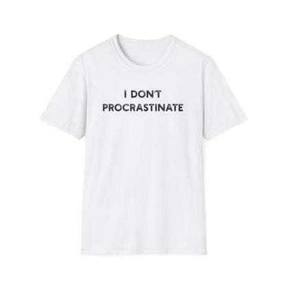 I Don't Procrastinate - Classic Fit