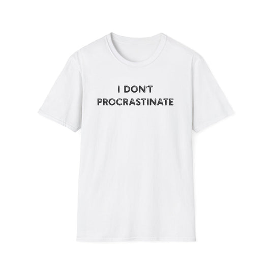 I Don't Procrastinate - Classic Fit