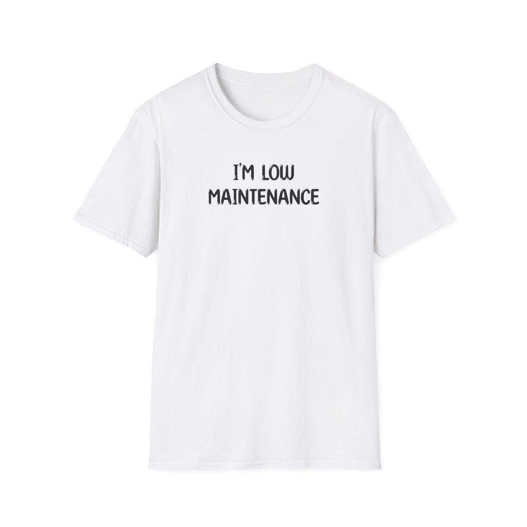 I'm Low Maintenance - Classic Fit