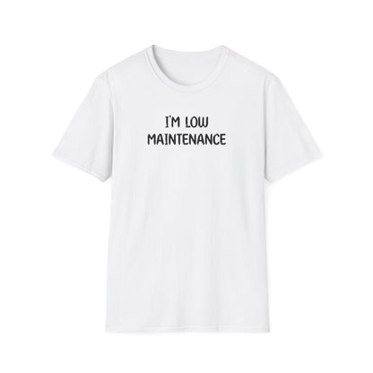 I'm Low Maintenance - Classic Fit