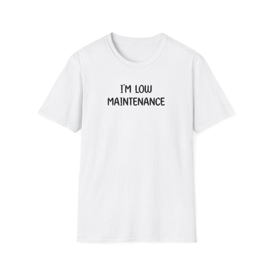 I'm Low Maintenance - Classic Fit