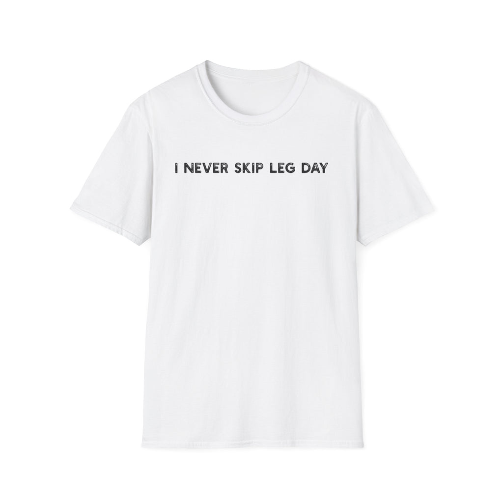 I Never Skip Leg Day - Classic Fit