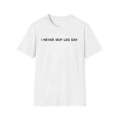 I Never Skip Leg Day - Classic Fit