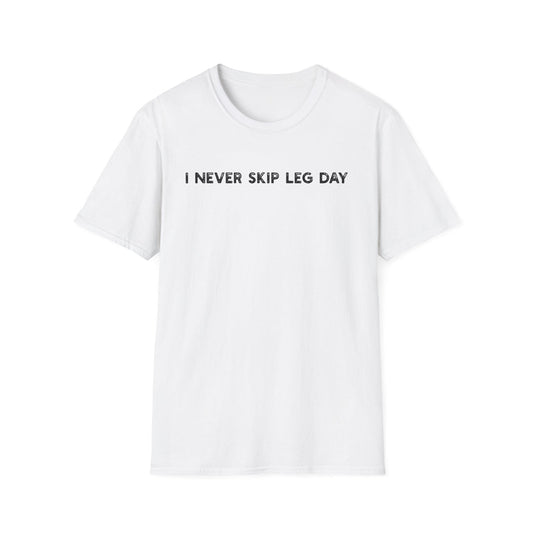 I Never Skip Leg Day - Classic Fit