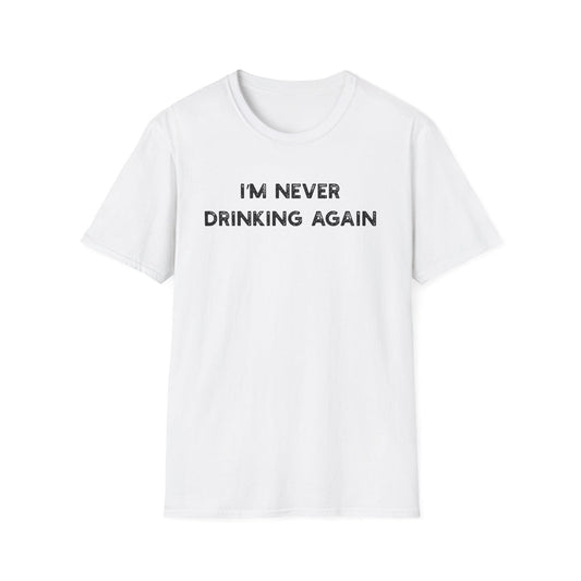 I'm Never Drinking Again - Classic Fit