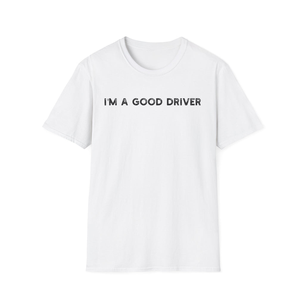 I'm a Good Driver - Classic Fit