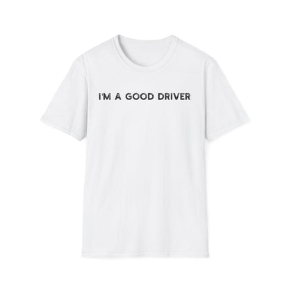 I'm a Good Driver - Classic Fit