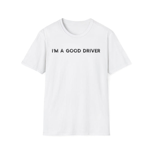 I'm a Good Driver - Classic Fit