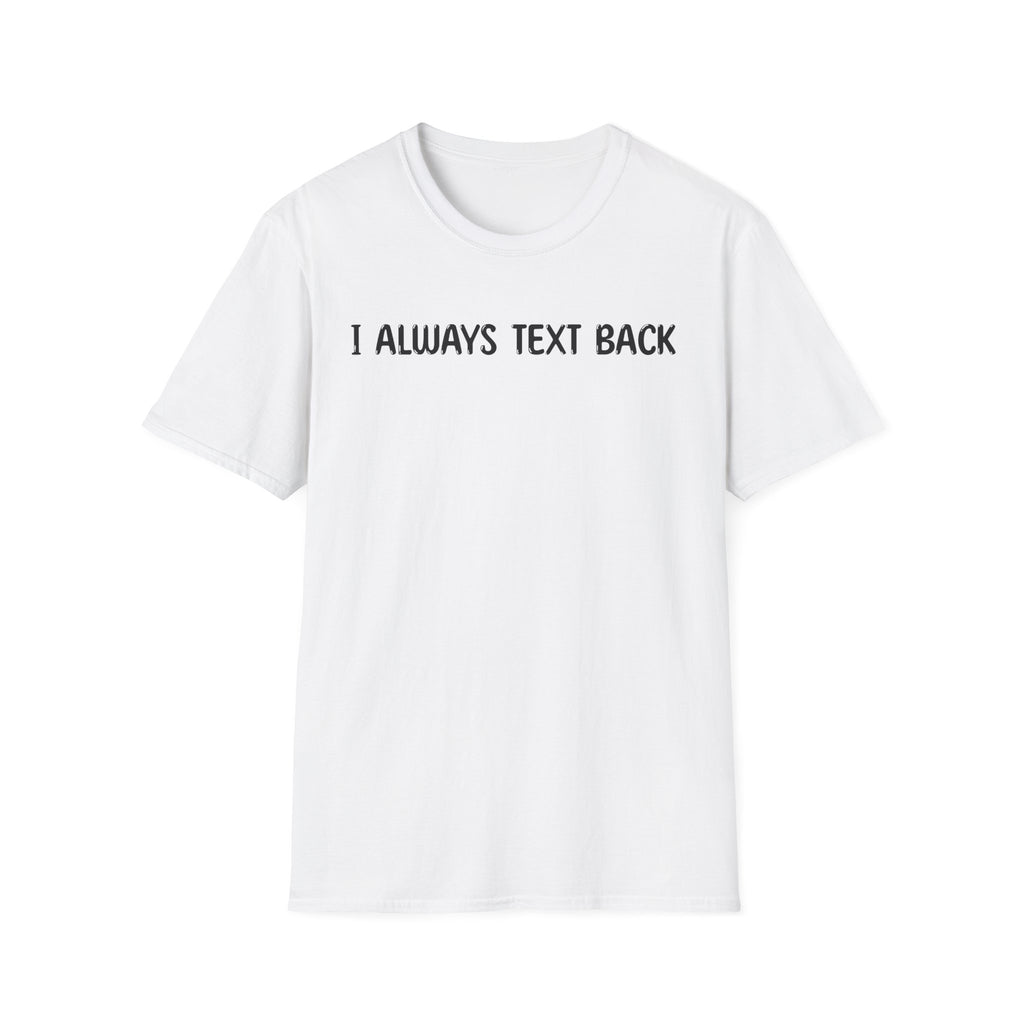 I Always Text Back - Classic Fit