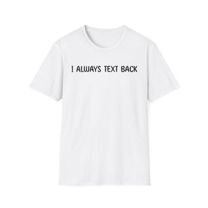 I Always Text Back - Classic Fit