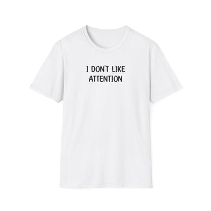 I Don't Like Attention - Classic Fit
