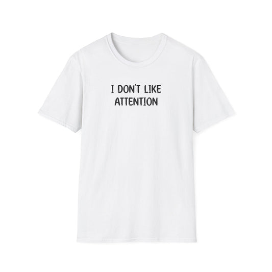 I Don't Like Attention - Classic Fit