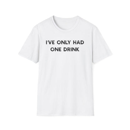 I've Only Had One Drink - Classic Fit