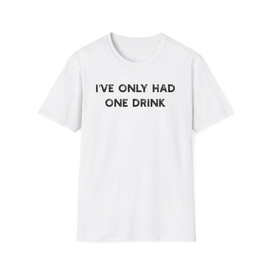 I've Only Had One Drink - Classic Fit