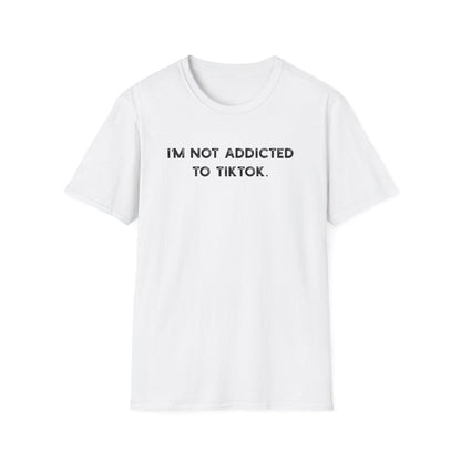 I'm Not Addicted to TikTok - Classic Fit