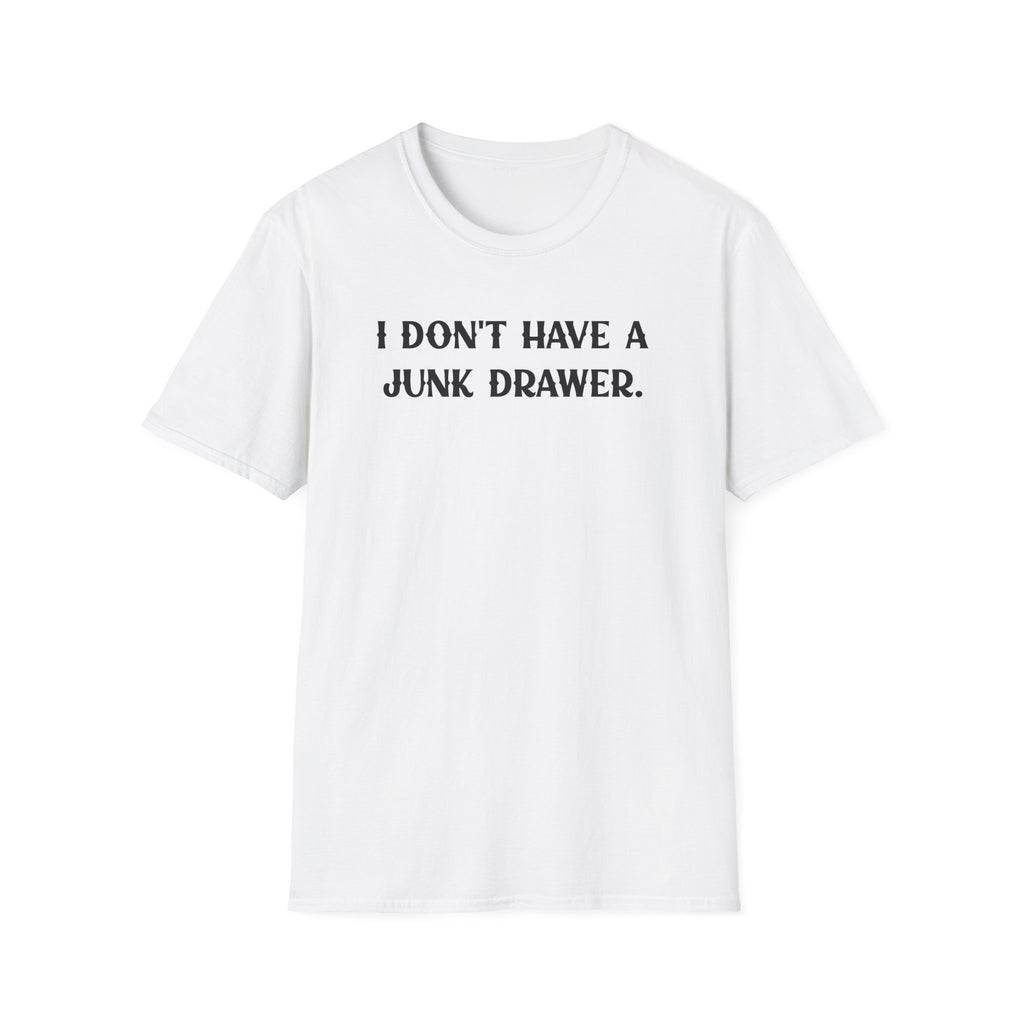 I Don't Have a Junk Drawer - Classic Fit