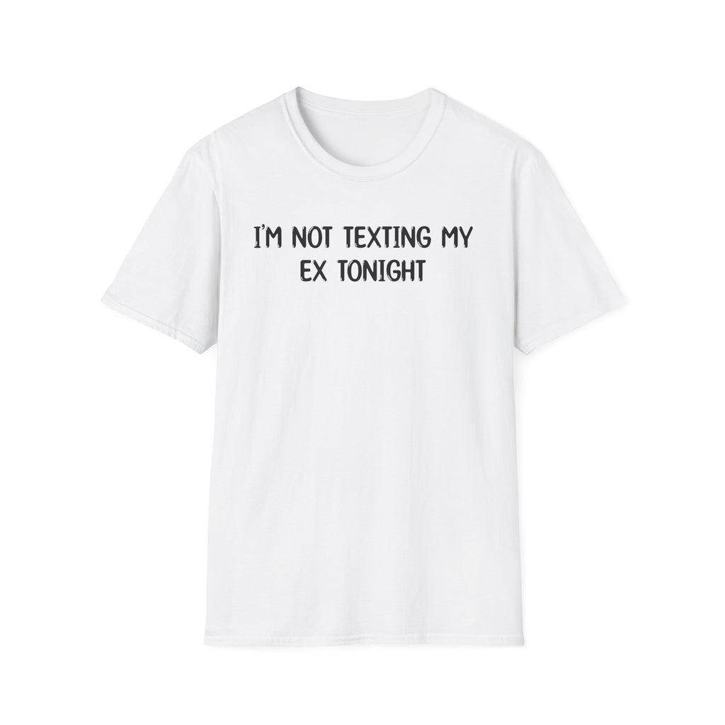 I'm Not Texting My Ex Tonight - Classic Fit