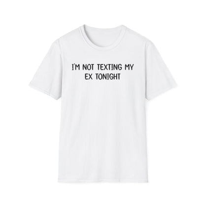 I'm Not Texting My Ex Tonight - Classic Fit