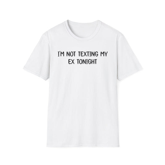 I'm Not Texting My Ex Tonight - Classic Fit